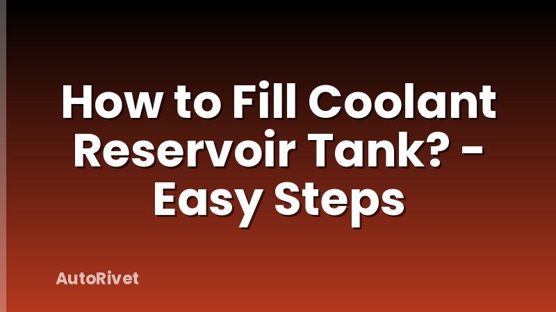 How to Fill Coolant Reservoir Tank? - Easy Steps