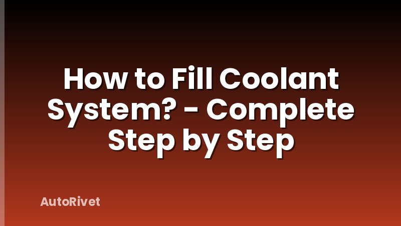 How to Fill Coolant System? - Complete Step by Step