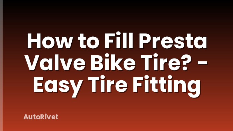How to Fill Presta Valve Bike Tire? - Easy Tire Fitting