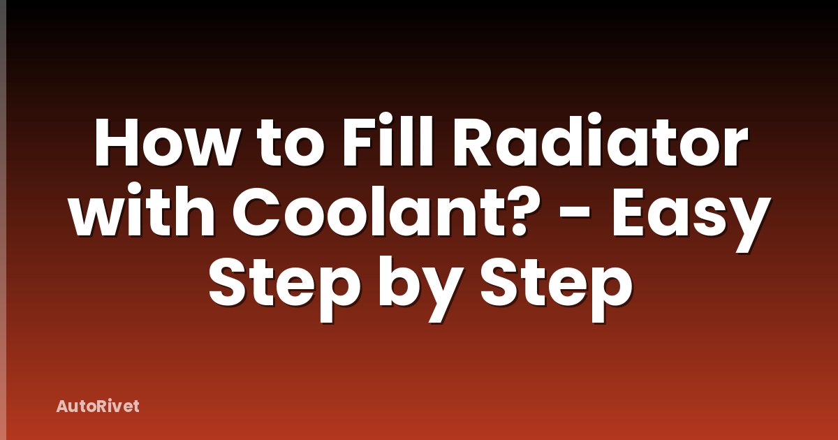 How to Fill Radiator with Coolant? - Easy Step by Step