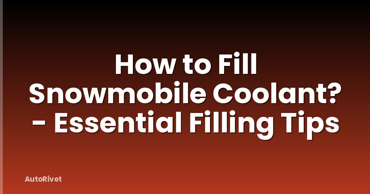 How to Fill Snowmobile Coolant? - Essential Filling Tips