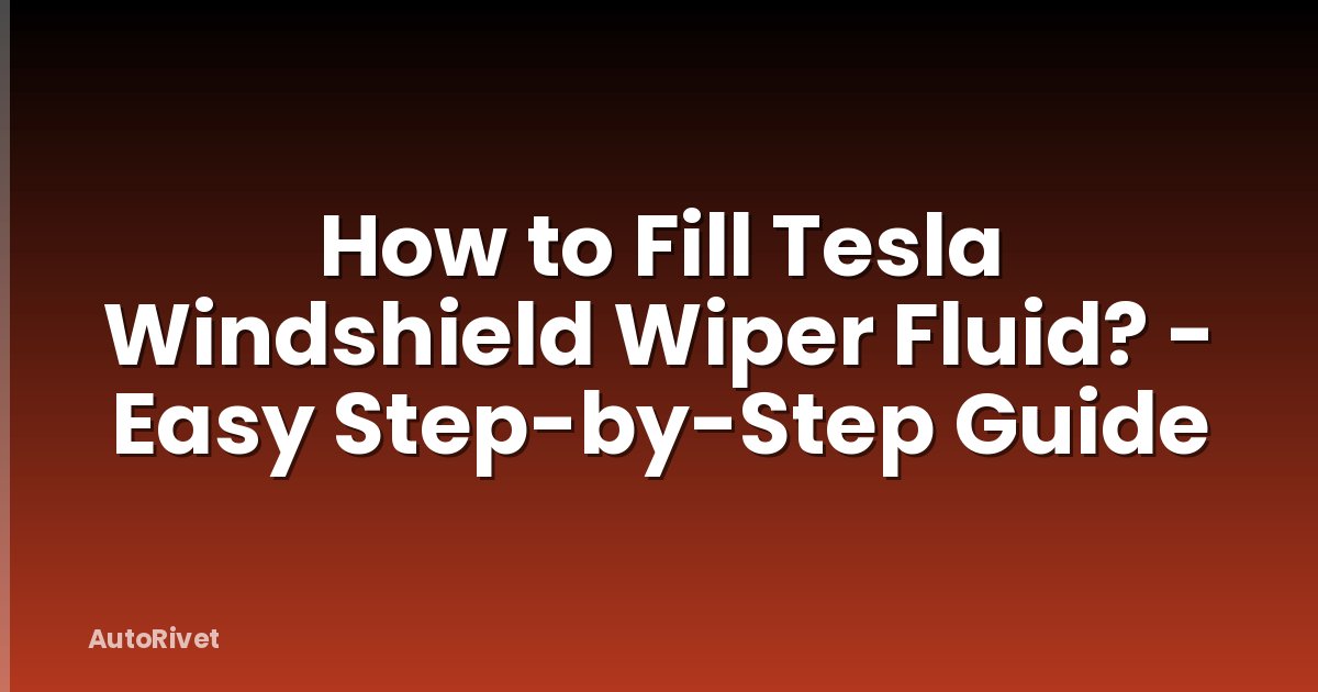 How to Fill Tesla Windshield Wiper Fluid? - Easy Step-by-Step Guide