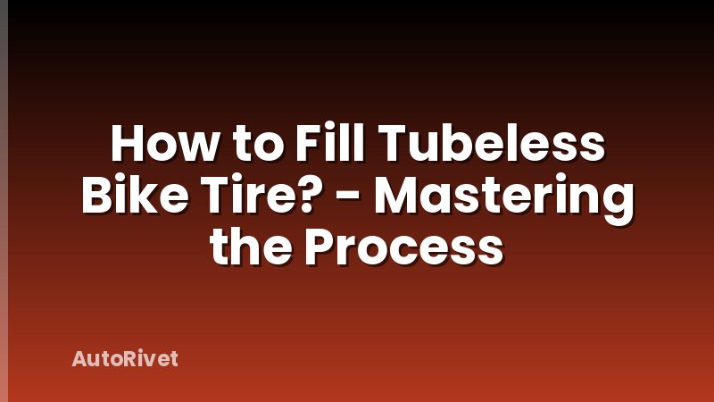 How to Fill Tubeless Bike Tire? - Mastering the Process