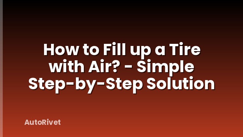 How to Fill up a Tire with Air? - Simple Step-by-Step Solution