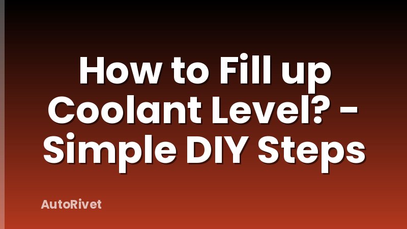 How to Fill up Coolant Level? - Simple DIY Steps