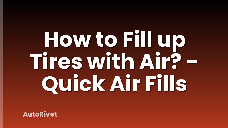 How to Fill up Tires with Air? - Quick Air Fills