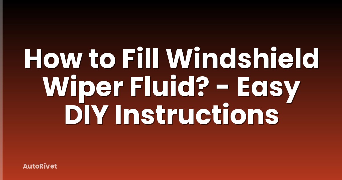 How to Fill Windshield Wiper Fluid? - Easy DIY Instructions