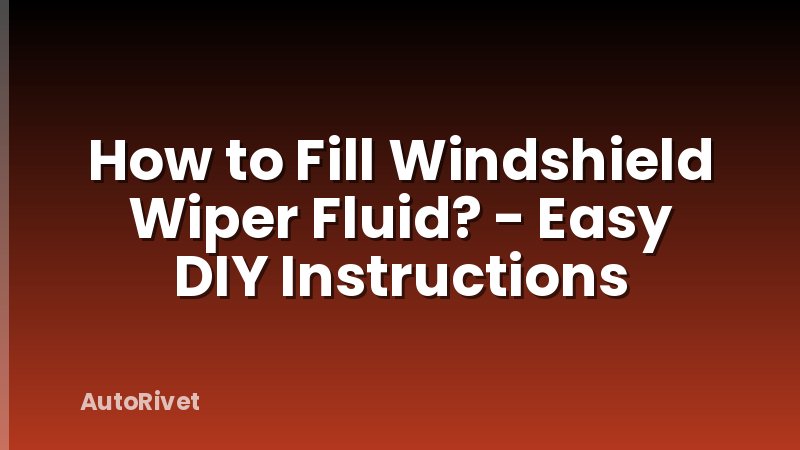 How to Fill Windshield Wiper Fluid? - Easy DIY Instructions