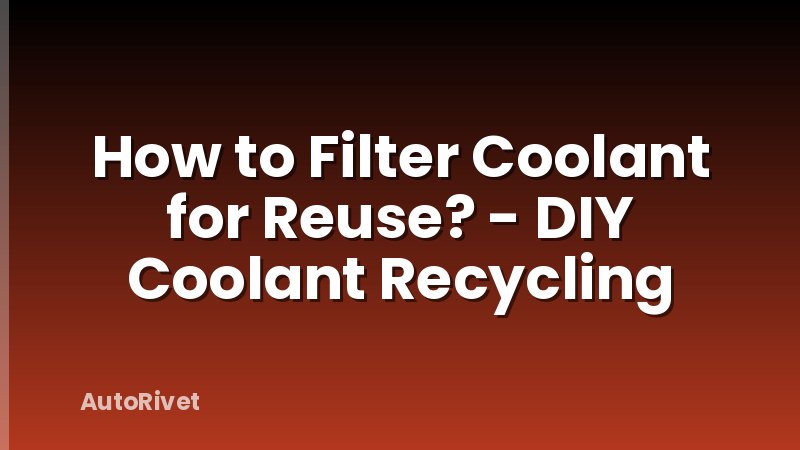 How to Filter Coolant for Reuse? - DIY Coolant Recycling