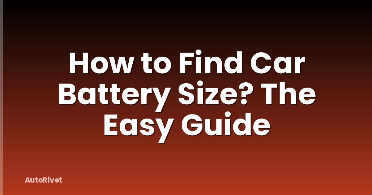 How to Find Car Battery Size? The Easy Guide