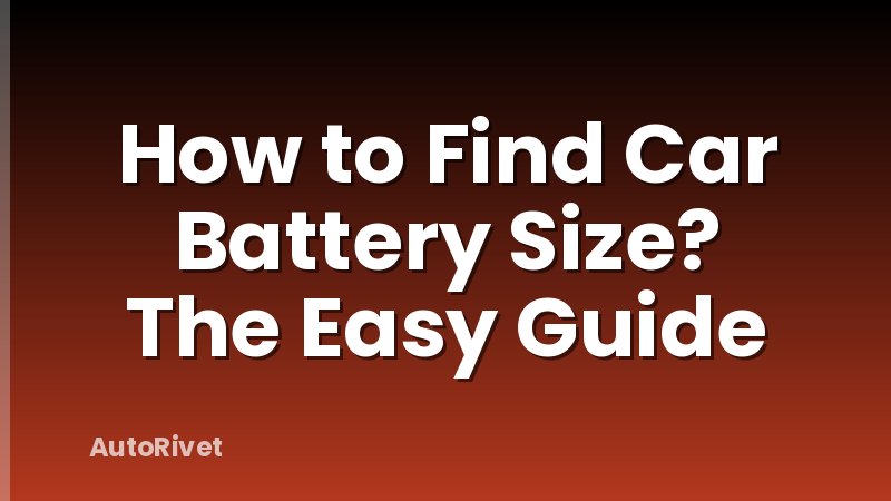 How to Find Car Battery Size? The Easy Guide