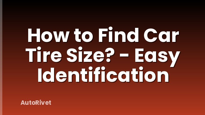 How to Find Car Tire Size? - Easy Identification