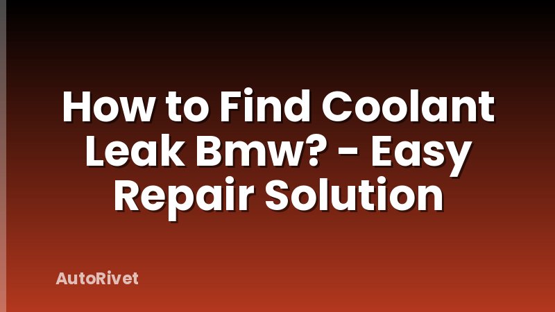 How to Find Coolant Leak Bmw? - Easy Repair Solution