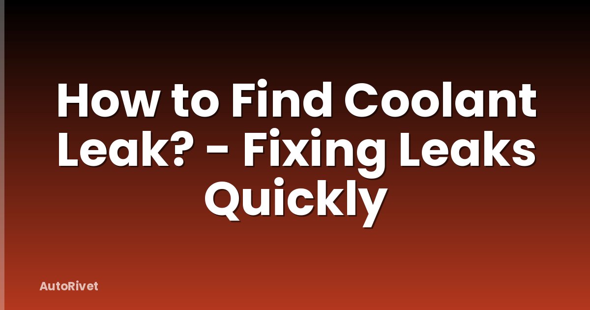 How to Find Coolant Leak? - Fixing Leaks Quickly