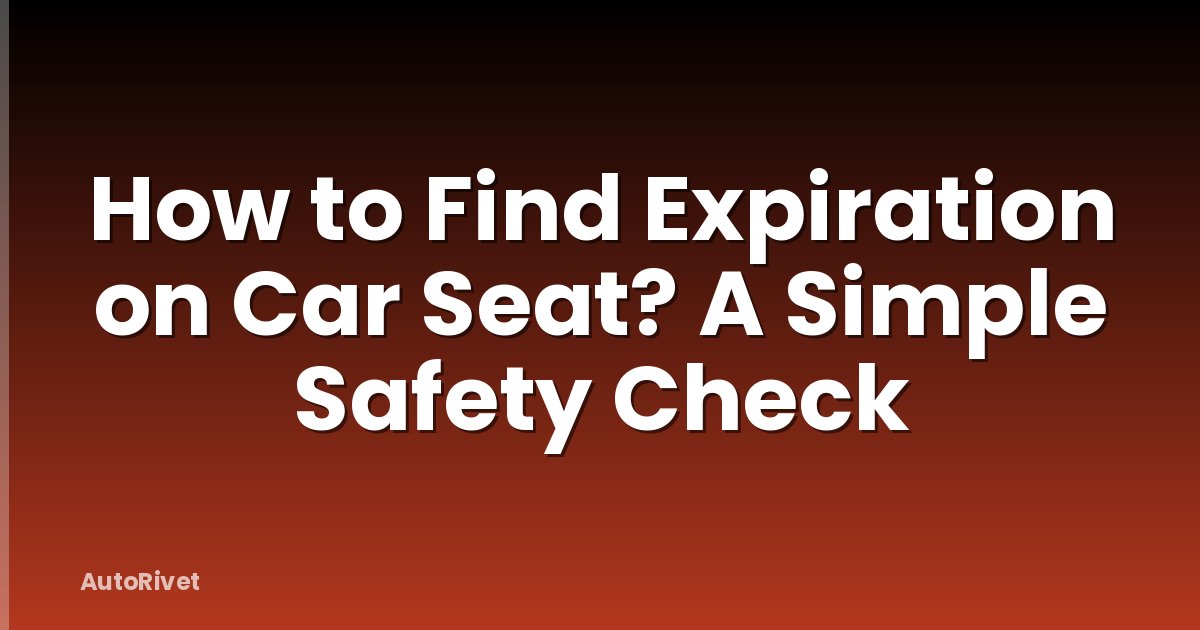 How to Find Expiration on Car Seat? A Simple Safety Check