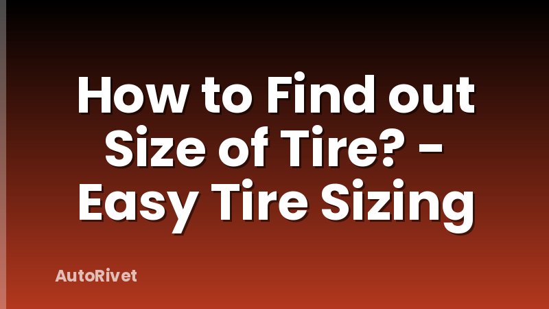 How to Find out Size of Tire? - Easy Tire Sizing
