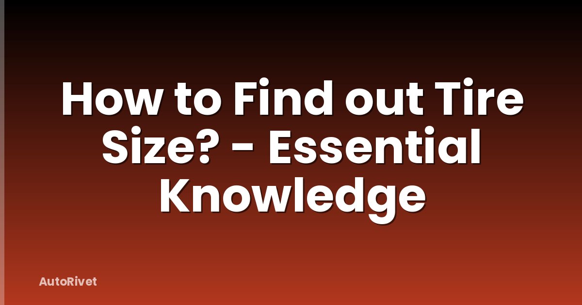 How to Find out Tire Size? - Essential Knowledge