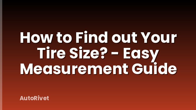 How to Find out Your Tire Size? - Easy Measurement Guide