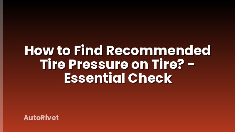 How to Find Recommended Tire Pressure on Tire? - Essential Check