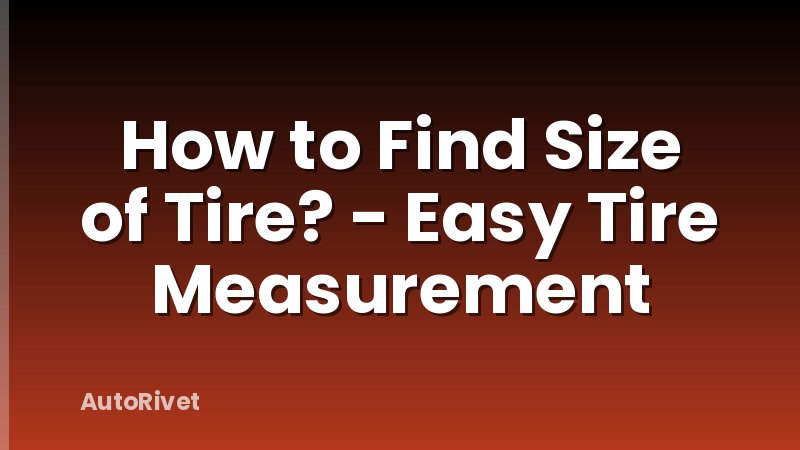 How to Find Size of Tire? - Easy Tire Measurement
