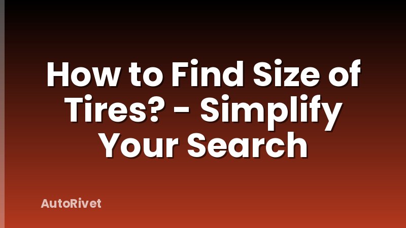 How to Find Size of Tires? - Simplify Your Search