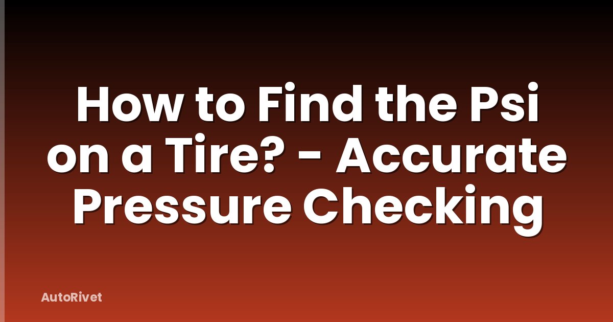 How to Find the Psi on a Tire? - Accurate Pressure Checking
