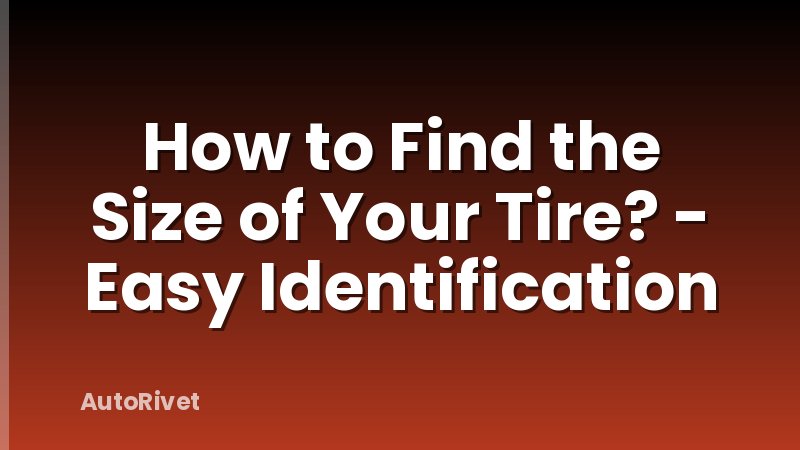 How to Find the Size of Your Tire? - Easy Identification