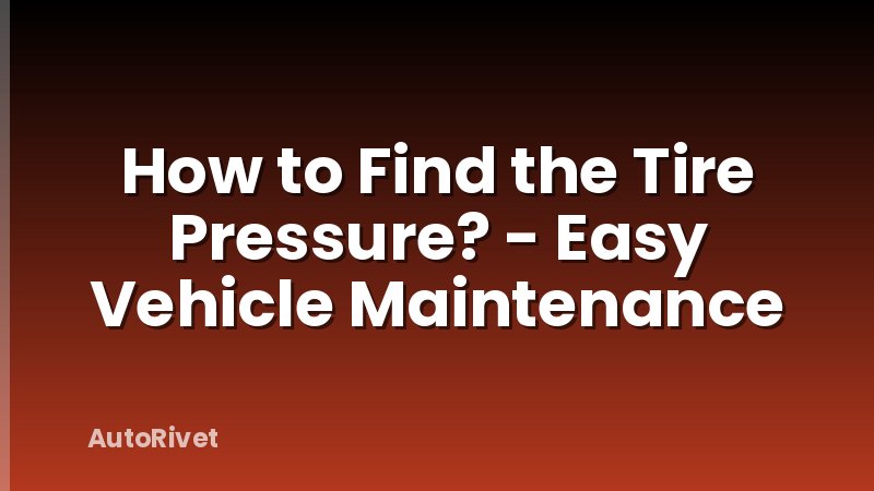 How to Find the Tire Pressure? - Easy Vehicle Maintenance