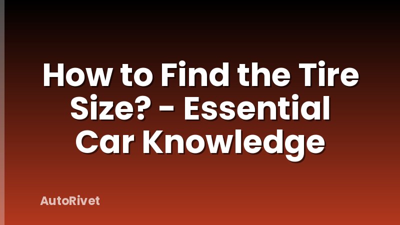 How to Find the Tire Size? - Essential Car Knowledge