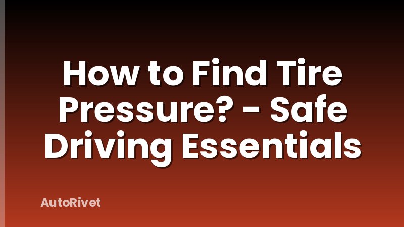 How to Find Tire Pressure? - Safe Driving Essentials
