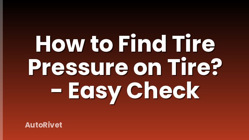 How to Find Tire Pressure on Tire? - Easy Check