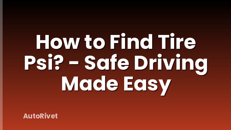 How to Find Tire Psi? - Safe Driving Made Easy