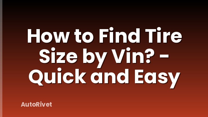 How to Find Tire Size by Vin? - Quick and Easy