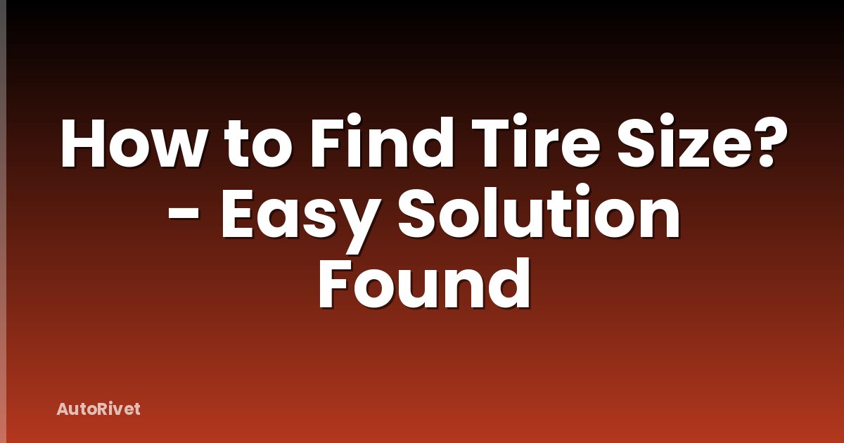 How to Find Tire Size? - Easy Solution Found