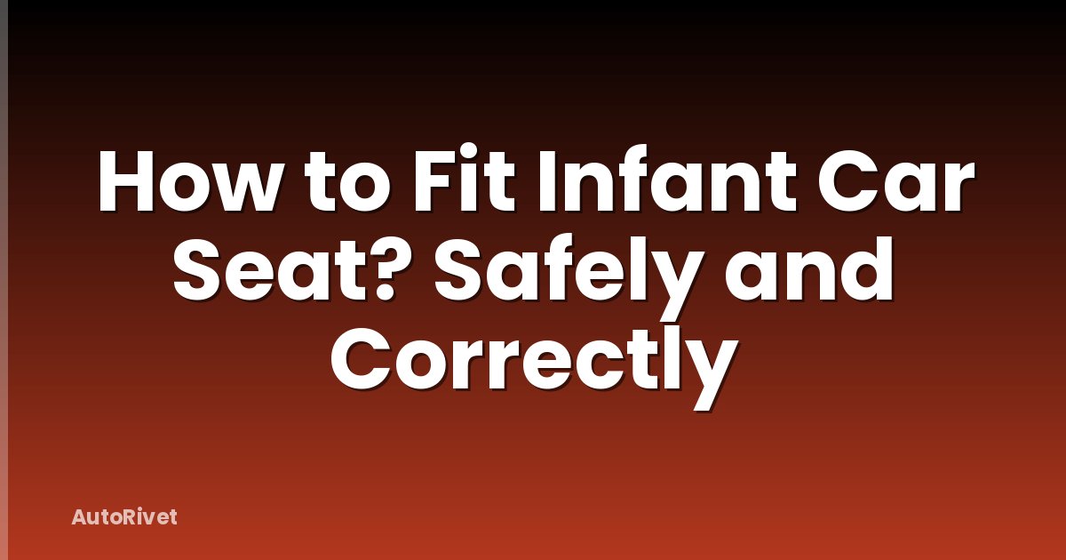 How to Fit Infant Car Seat? Safely and Correctly