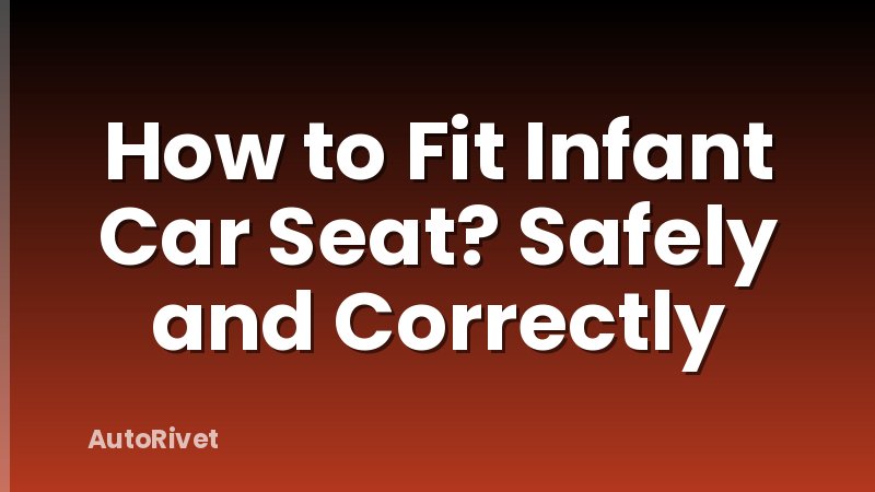 How to Fit Infant Car Seat? Safely and Correctly