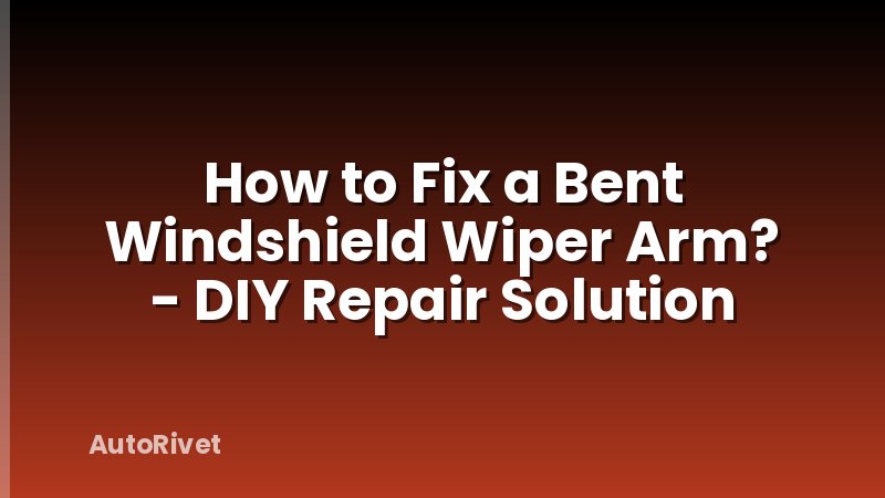 How to Fix a Bent Windshield Wiper Arm? - DIY Repair Solution