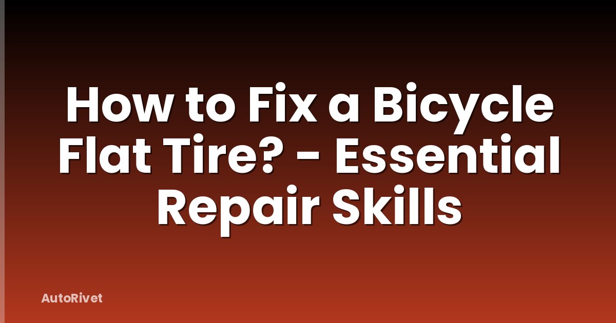 How to Fix a Bicycle Flat Tire? - Essential Repair Skills