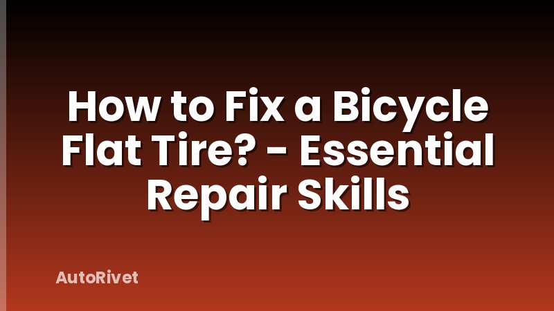 How to Fix a Bicycle Flat Tire? - Essential Repair Skills