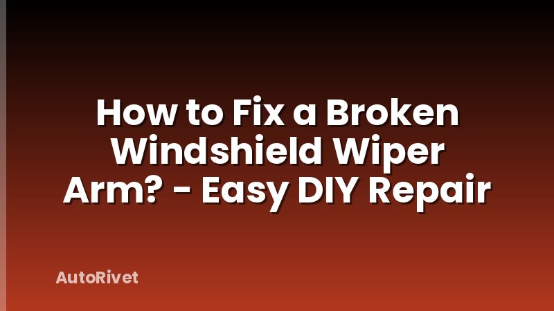 How to Fix a Broken Windshield Wiper Arm? - Easy DIY Repair
