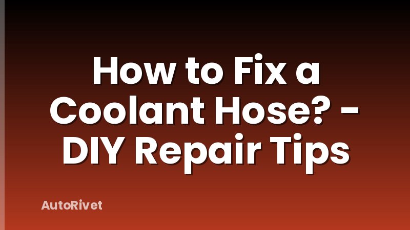 How to Fix a Coolant Hose? - DIY Repair Tips