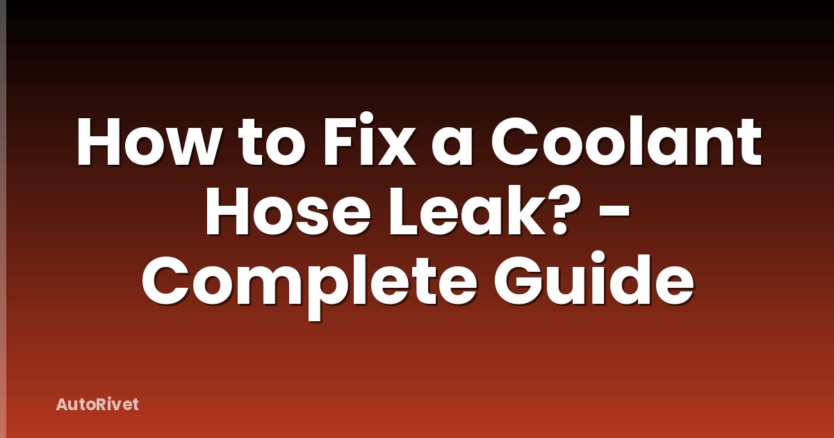 How to Fix a Coolant Hose Leak? - Complete Guide