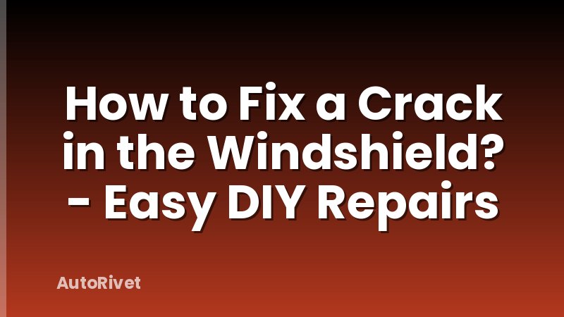 How to Fix a Crack in the Windshield? - Easy DIY Repairs