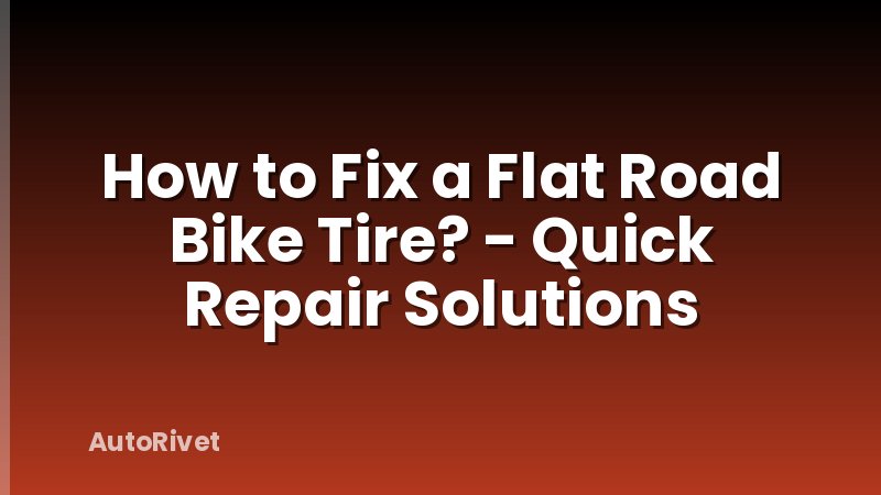 How to Fix a Flat Road Bike Tire? - Quick Repair Solutions