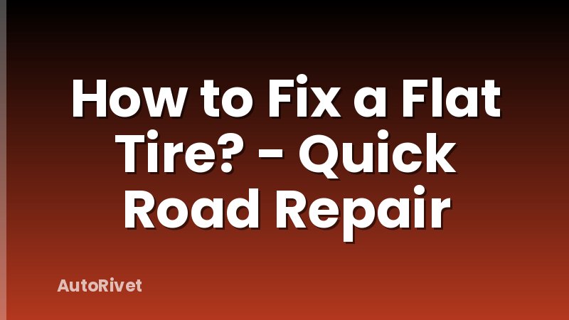 How to Fix a Flat Tire? - Quick Road Repair