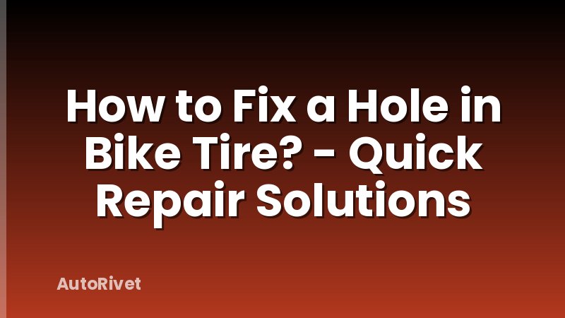 How to Fix a Hole in Bike Tire? - Quick Repair Solutions