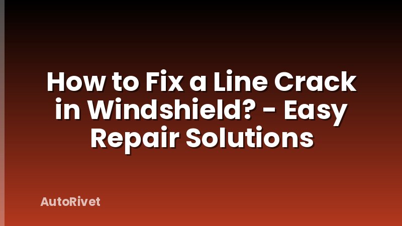 How to Fix a Line Crack in Windshield? - Easy Repair Solutions