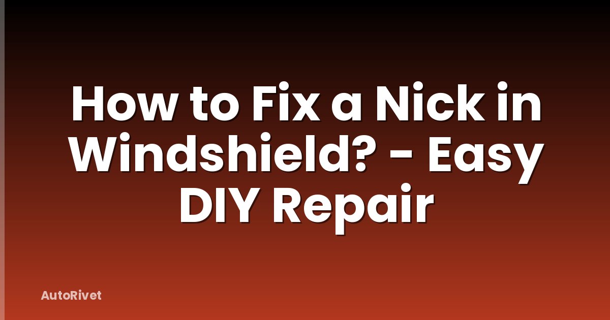 How to Fix a Nick in Windshield? - Easy DIY Repair