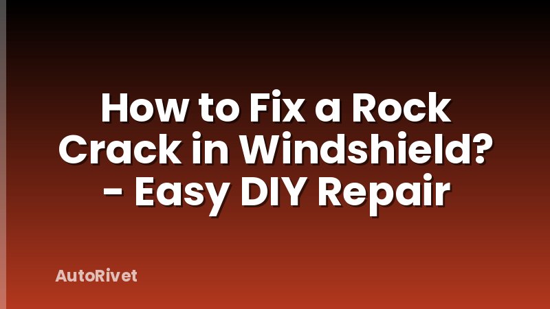 How to Fix a Rock Crack in Windshield? - Easy DIY Repair