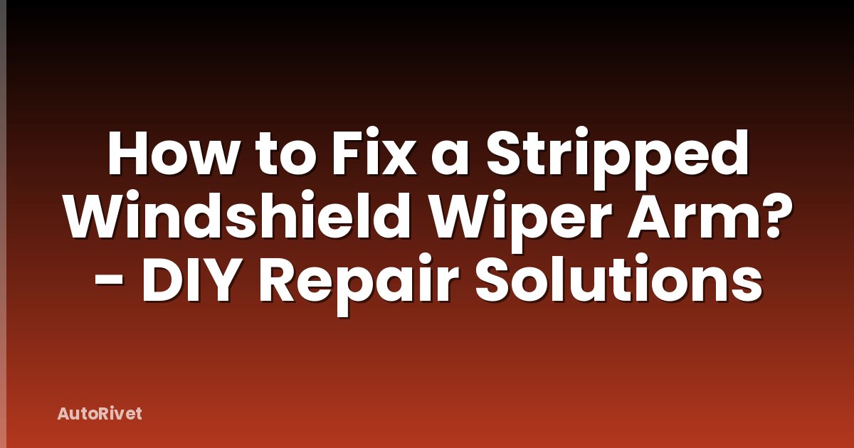 How to Fix a Stripped Windshield Wiper Arm? - DIY Repair Solutions